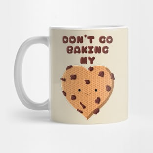 Don't go baking my heart cookie Mug